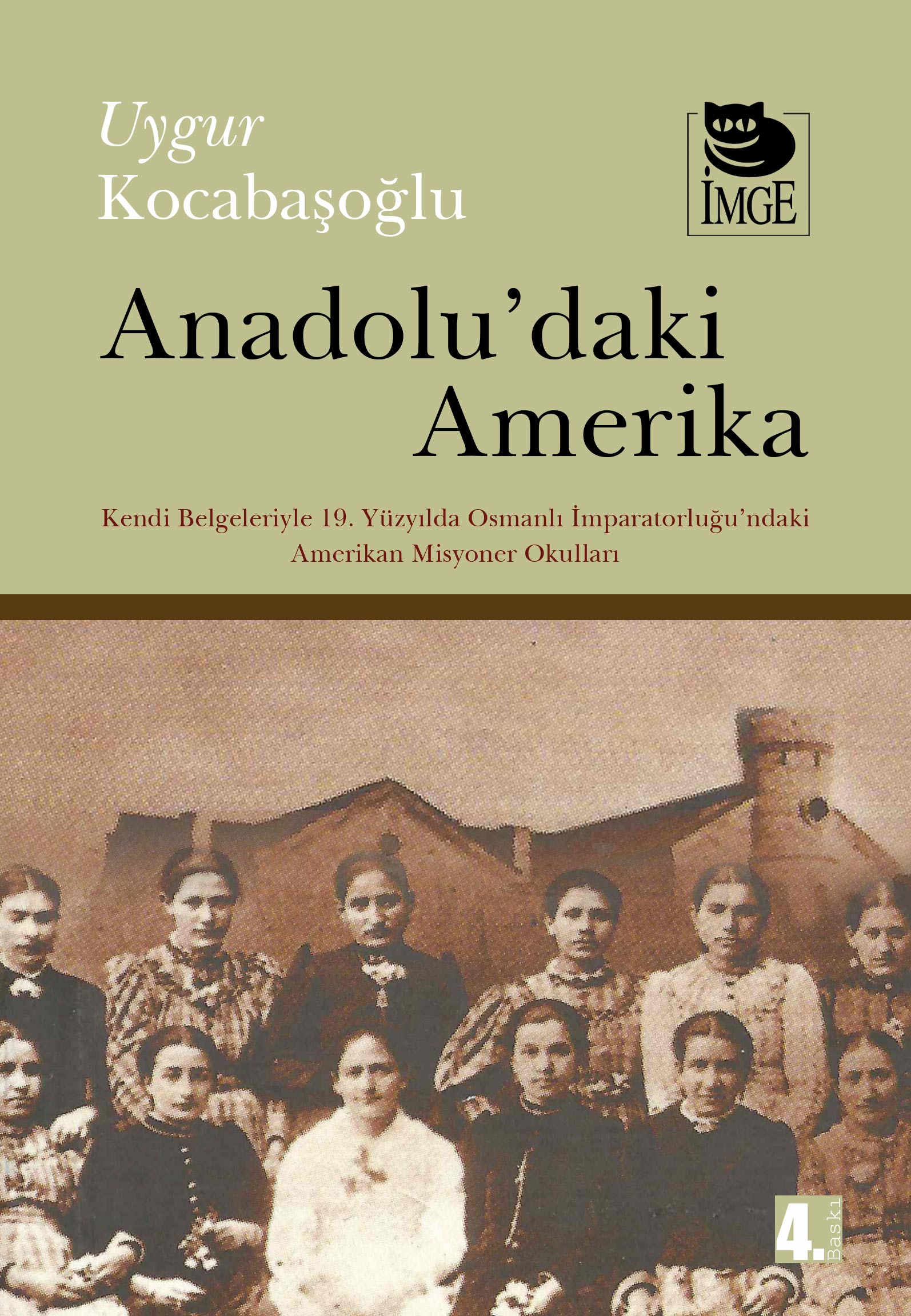 Anadolu'daki Amerika; Kendi Belgeleriyle 19. Yüzyılda Osmanlı İmp.'ndaki Amerikan Misyoner Okulları